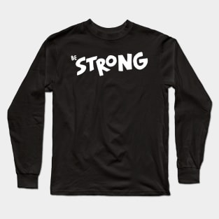 Be strong Long Sleeve T-Shirt